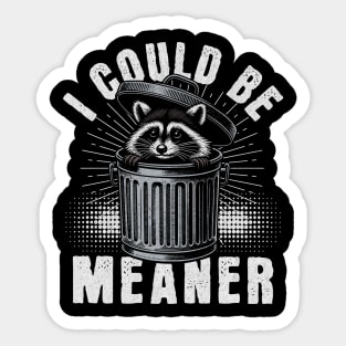 I Could Be Meaner – Funny Raccoon Sarcastic Dark Humor Sticker